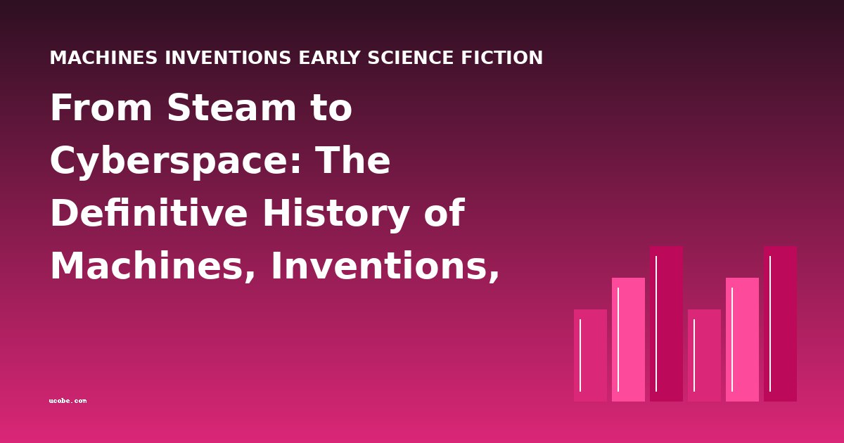 From Steam to Cyberspace: The Definitive History of Machines, Inventions, and Early Science Fiction