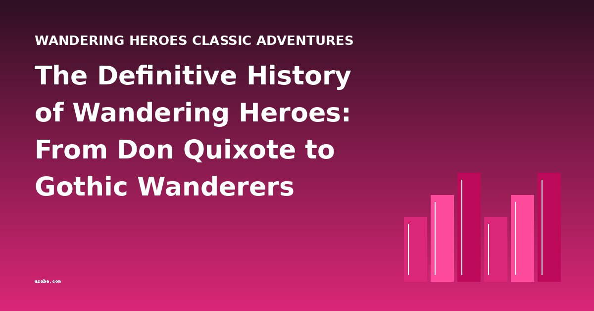 The Definitive History of Wandering Heroes: From Don Quixote to Gothic Wanderers