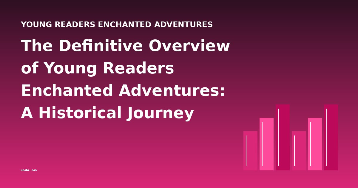 The Definitive Overview of Young Readers Enchanted Adventures: A Historical Journey from Folklore to Fantasy